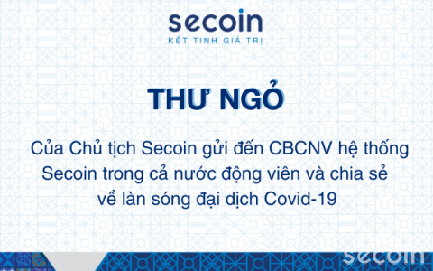Thư ngỏ của Chủ tịch Secoin gửi đến CBCNV lời động viên và chia sẻ về làn sóng đại dịch Covid-19